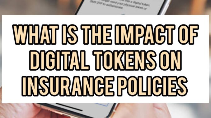 What Is The Impact Of Digital Tokens On Insurance Policies What Is The Impact Of Digital Tokens On Insurance Policies