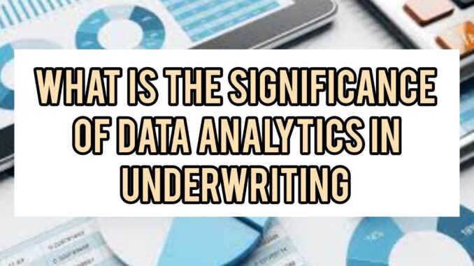 What Is The Significance Of Data Analytics In Underwriting What Is The Significance Of Data Analytics In Underwriting