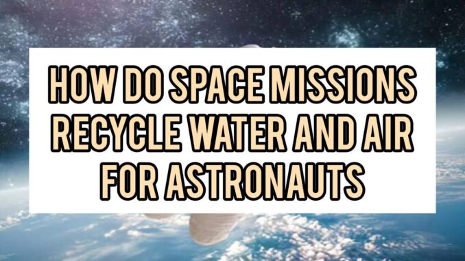 How Do Space Missions Recycle Water And Air For Astronauts How Do Space Missions Recycle Water And Air For Astronauts
