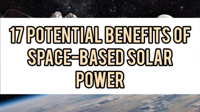 17 Potential Benefits Of Space-Based Solar Power 17 Potential Benefits Of Space-Based Solar Power