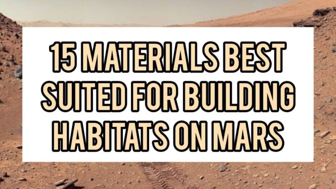 15 Materials Best Suited For Building Habitats On Mars 15 Materials Best Suited For Building Habitats On Mars