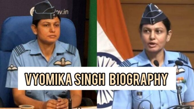 Wing Commander Vyomika Singh Biography
